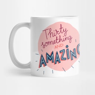 Thirty something and amazing Mug